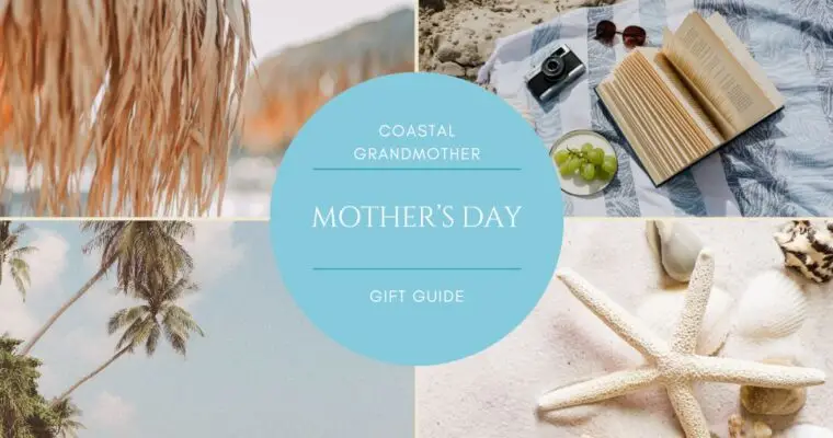 Coastal Grandmother Mother’s Day Gift Guide